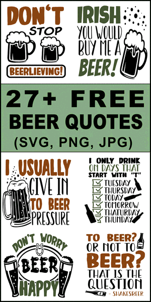 beer quotes, beer sayings, drinking designs, Cricut designs, free, clip art, DIY, svg files, templates, patterns, stencils, silhouette, cut files, design space, vector, shirts, cups, crafts, projects, embroidery.