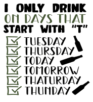 I only drink on days … beer quotes, beer sayings, Cricut designs, free, clip art, svg file, template, pattern, stencil, silhouette, cut file, design space, vector, shirt, cup, DIY crafts and projects, embroidery.