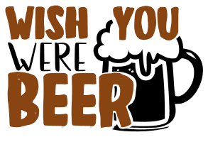 Wish you were beer. beer quotes, beer sayings, Cricut designs, free, clip art, svg file, template, pattern, stencil, silhouette, cut file, design space, vector, shirt, cup, DIY crafts and projects, embroidery.