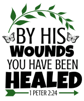 1 Peter 2:24 By His wounds you have been healed, bible verses, scripture verses, svg files, passages, sayings, cricut designs, silhouette, embroidery, bundle, free cut files, design space, vector.