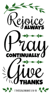 1 Thessalonians 5:16-18 Rejoice always, pray continually, give thanks, bible verses, scripture verses, svg files, passages, sayings, cricut designs, silhouette, embroidery, bundle, free cut files, design space, vector.