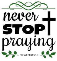 1 Thessalonians 5:17 Never stop praying, bible verses, scripture verses, svg files, passages, sayings, cricut designs, silhouette, embroidery, bundle, free cut files, design space, vector.