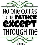 John 14:6 No one comes to the Father except through me, bible verses, scripture verses, svg files, passages, sayings, cricut designs, silhouette, embroidery, bundle, free cut files, design space, vector.