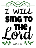 Judges 5:3 I will sing to the Lord, bible verses, scripture verses, svg files, passages, sayings, cricut designs, silhouette, embroidery, bundle, free cut files, design space, vector.
