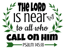 Psalm 145:18 The LORD is near to all who call on him, bible verses, scripture verses, svg files, passages, sayings, cricut designs, silhouette, embroidery, bundle, free cut files, design space, vector.