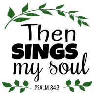 Psalm 84:2 Then sings my soul, bible verses, scripture verses, svg files, passages, sayings, cricut designs, silhouette, embroidery, bundle, free cut files, design space, vector.