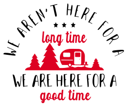 Good time. camping quotes, camping sayings, free, svg files, cricut designs, silhouette, campfire, happy camper, embroidery, bundle, cut files, design space, vector, camping.
