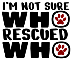 I'm not sure who rescued who. cat quotes, cat sayings, Cricut designs, free, clip art, svg file, template, pattern, stencil, silhouette, cut file, design space, vector, shirt, cup, DIY crafts and projects, embroidery.