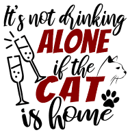 It's not drinking alone . cat quotes, cat sayings, Cricut designs, free, clip art, svg file, template, pattern, stencil, silhouette, cut file, design space, vector, shirt, cup, DIY crafts and projects, embroidery.