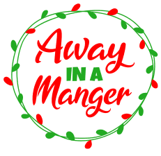 Free Away in a manger. Christmas quotes, Christmas sayings, cricut designs, svg files, silhouette, winter, holidays, crafts, embroidery, bundle, cut files, vector.