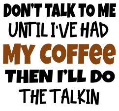 Don't talk to me until - coffee. Coffee quotes, coffee sayings, Cricut designs, free, clip art, svg file, template, pattern, stencil, silhouette, cut file, design space, vector, shirt, cup, DIY crafts and projects, embroidery.