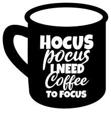 Hocus pocus i need coffee to focus. Coffee quotes, coffee sayings, Cricut designs, free, clip art, svg file, template, pattern, stencil, silhouette, cut file, design space, vector, shirt, cup, DIY crafts and projects, embroidery.