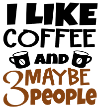 I like coffee and maybe 3 people. Coffee quotes, coffee sayings, Cricut designs, free, clip art, svg file, template, pattern, stencil, silhouette, cut file, design space, vector, shirt, cup, DIY crafts and projects, embroidery.