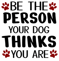 Be the person. Dog quotes, dog sayings, Cricut designs, free, clip art, svg file, template, pattern, stencil, silhouette, cut file, design space, vector, shirt, cup, DIY crafts and projects, embroidery.