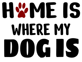 Home is where my dog is. Dog quotes, dog sayings, Cricut designs, free, clip art, svg file, template, pattern, stencil, silhouette, cut file, design space, vector, shirt, cup, DIY crafts and projects, embroidery.