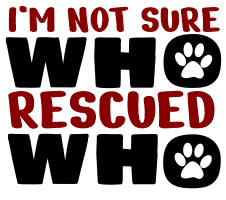 Who rescued who. Dog quotes, dog sayings, Cricut designs, free, clip art, svg file, template, pattern, stencil, silhouette, cut file, design space, vector, shirt, cup, DIY crafts and projects, embroidery.