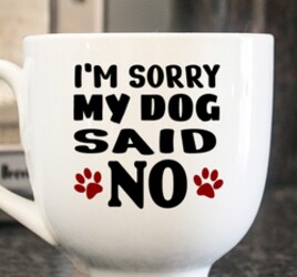 My dog said no. Dog quotes, dog sayings, Cricut designs, free, clip art, svg file, template, pattern, stencil, silhouette, cut file, design space, vector, shirt, cup, DIY crafts and projects, embroidery.