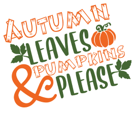 Autumn leaves. Fall quotes, fall and autumn sayings, Cricut designs, free, clip art, svg file, template, pattern, stencil, silhouette, cut file, design space, vector, shirt, cup, DIY crafts and projects, embroidery.