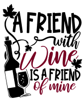 A friend with wine is a friend of mine. friendship quotes, friendship sayings, cricut designs, svg files, silhouette, embroidery, bundle, free cut files, design space, vector.