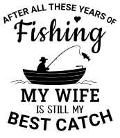 After all these years of fishing my wife. friendship quotes, friendship sayings, cricut designs, svg files, silhouette, embroidery, bundle, free cut files, design space, vector.