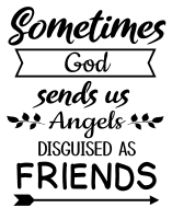 Sometimes God sends us angels disguised as friends. friendship quotes, friendship sayings, cricut designs, svg files, silhouette, embroidery, bundle, free cut files, design space, vector.