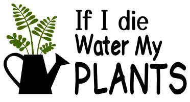 If I die water my plants. Garden quotes, garden sayings, cricut designs, svg files, plants, cactus, succulents, funny, short, planting, silhouette, embroidery, bundle, free cut files, design space, vector.