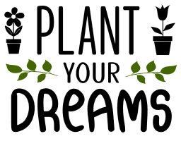 Plant your dreams. Garden quotes, garden sayings, cricut designs, svg files, plants, cactus, succulents, funny, short, planting, silhouette, embroidery, bundle, free cut files, design space, vector.