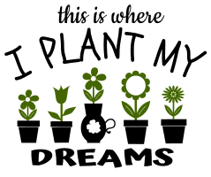 This is where I plant my dreams. Garden quotes, garden sayings, cricut designs, svg files, plants, cactus, succulents, funny, short, planting, silhouette, embroidery, bundle, free cut files, design space, vector.