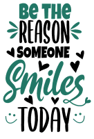 Be the reason someone smiles. Inspirational quotes, inspirational sayings, motivational quotes, Cricut designs, free, clip art, svg file, template, pattern, stencil, silhouette, cut file, design space, short, funny, shirt, cup, DIY crafts and projects, embroidery.