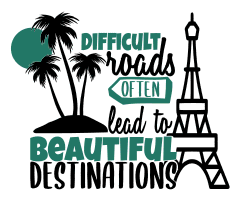 Difficult roads beautiful destinations. Inspirational quotes, inspirational sayings, motivational quotes, Cricut designs, free, clip art, svg file, template, pattern, stencil, silhouette, cut file, design space, short, funny, shirt, cup, DIY crafts and projects, embroidery.