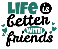 Life is better with friends. Inspirational quotes, inspirational sayings, motivational quotes, Cricut designs, free, clip art, svg file, template, pattern, stencil, silhouette, cut file, design space, short, funny, shirt, cup, DIY crafts and projects, embroidery.