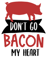 Dont go bacon my heart. Kitchen quotes, funny kitchen sayings, short, cooking, Cricut designs, free, clip art, svg file, template, pattern, stencil, silhouette, cut file, design space, shirt, cup, DIY crafts and projects, embroidery.