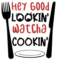 Hey good lookin watcha cookin. Kitchen quotes, funny kitchen sayings, short, cooking, Cricut designs, free, clip art, svg file, template, pattern, stencil, silhouette, cut file, design space, shirt, cup, DIY crafts and projects, embroidery.
