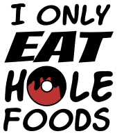 I only-eat-hole-foods. Kitchen quotes, funny kitchen sayings, short, cooking, Cricut designs, free, clip art, svg file, template, pattern, stencil, silhouette, cut file, design space, shirt, cup, DIY crafts and projects, embroidery.