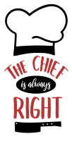 The chief is always right. Kitchen quotes, funny kitchen sayings, short, cooking, Cricut designs, free, clip art, svg file, template, pattern, stencil, silhouette, cut file, design space, shirt, cup, DIY crafts and projects, embroidery.