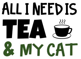 All I need is tea & my cat. Tea quotes, tea sayings, Cricut designs, free, clip art, svg file, template, pattern, stencil, silhouette, cut file, design space, short, funny, shirt, cup, DIY crafts and projects, embroidery.