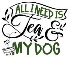 All I need is tea & my dog. Tea quotes, tea sayings, Cricut designs, free, clip art, svg file, template, pattern, stencil, silhouette, cut file, design space, short, funny, shirt, cup, DIY crafts and projects, embroidery.