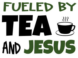 Fueled by tea and Jesus. Tea quotes, tea sayings, Cricut designs, free, clip art, svg file, template, pattern, stencil, silhouette, cut file, design space, short, funny, shirt, cup, DIY crafts and projects, embroidery.