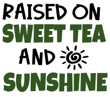 Raised on sweat tea & sunshine. Tea quotes, tea sayings, Cricut designs, free, clip art, svg file, template, pattern, stencil, silhouette, cut file, design space, short, funny, shirt, cup, DIY crafts and projects, embroidery.