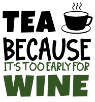 Tea because it's too early & wine design. Tea quotes, tea sayings, Cricut designs, free, clip art, svg file, template, pattern, stencil, silhouette, cut file, design space, short, funny, shirt, cup, DIY crafts and projects, embroidery.