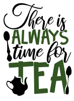 There is always time for tea. Tea quotes, tea sayings, Cricut designs, free, clip art, svg file, template, pattern, stencil, silhouette, cut file, design space, short, funny, shirt, cup, DIY crafts and projects, embroidery.