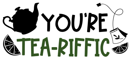 You're tea-riffic design. Tea quotes, tea sayings, Cricut designs, free, clip art, svg file, template, pattern, stencil, silhouette, cut file, design space, short, funny, shirt, cup, DIY crafts and projects, embroidery.