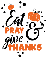 Eat pray and give thanks. Thanksgiving quotes, Thanksgiving sayings, happy, funny, Cricut designs, free, clip art, svg file, template, pattern, stencil, silhouette, cut file, design space, short, shirt, cup, DIY crafts and projects, embroidery.