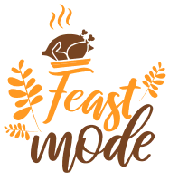 Feast mode. Thanksgiving quotes, Thanksgiving sayings, happy, funny, Cricut designs, free, clip art, svg file, template, pattern, stencil, silhouette, cut file, design space, short, shirt, cup, DIY crafts and projects, embroidery.