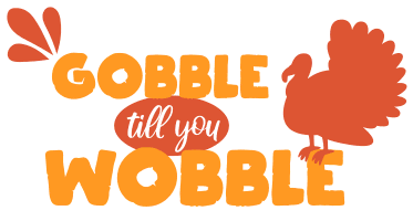 Gobble till you wobble. Thanksgiving quotes, Thanksgiving sayings, happy, funny, Cricut designs, free, clip art, svg file, template, pattern, stencil, silhouette, cut file, design space, short, shirt, cup, DIY crafts and projects, embroidery.