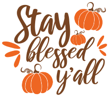 Stay blessed. Thanksgiving quotes, Thanksgiving sayings, happy, funny, Cricut designs, free, clip art, svg file, template, pattern, stencil, silhouette, cut file, design space, short, shirt, cup, DIY crafts and projects, embroidery.