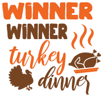 Winner turkey dinner. Thanksgiving quotes, Thanksgiving sayings, happy, funny, Cricut designs, free, clip art, svg file, template, pattern, stencil, silhouette, cut file, design space, short, shirt, cup, DIY crafts and projects, embroidery.