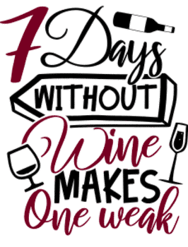 7 days without wine. Wine quotes, funny wine sayings, Cricut designs, free, clip art, svg file, template, pattern, stencil, silhouette, cut file, design space, short, shirt, cup, DIY crafts and projects, embroidery.