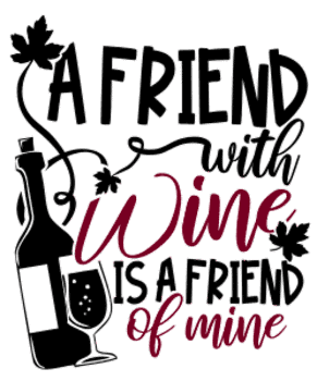 A friend with wine. Wine quotes, funny wine sayings, Cricut designs, free, clip art, svg file, template, pattern, stencil, silhouette, cut file, design space, short, shirt, cup, DIY crafts and projects, embroidery.