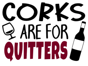 Corks are for quitters design. Wine quotes, funny wine sayings, Cricut designs, free, clip art, svg file, template, pattern, stencil, silhouette, cut file, design space, short, shirt, cup, DIY crafts and projects, embroidery.